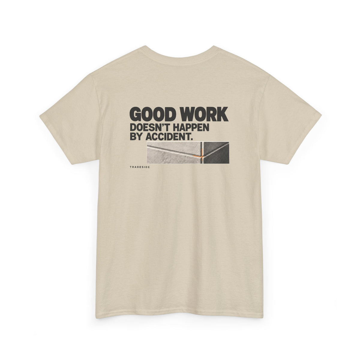 Good Work Doesn't Happen by Accident Tee