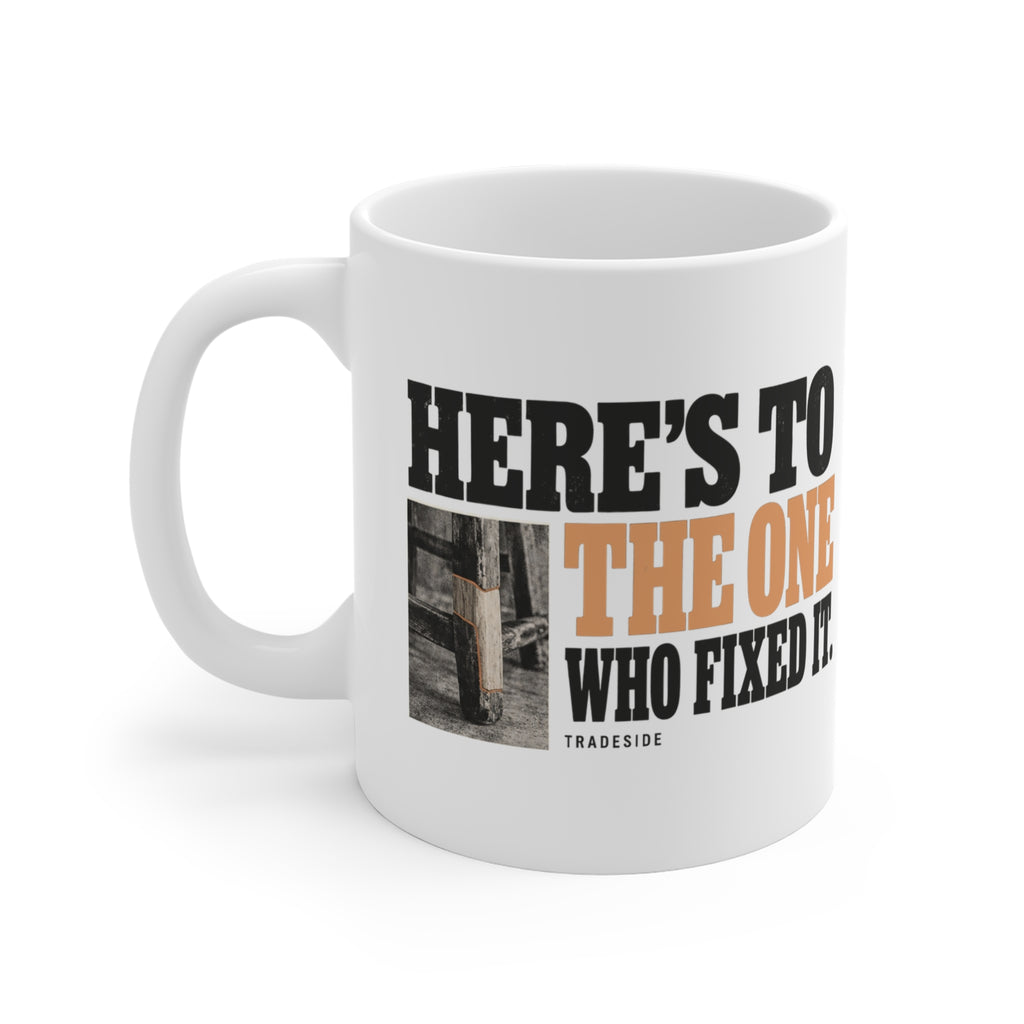 Here's to the One Who Fixed It Mug