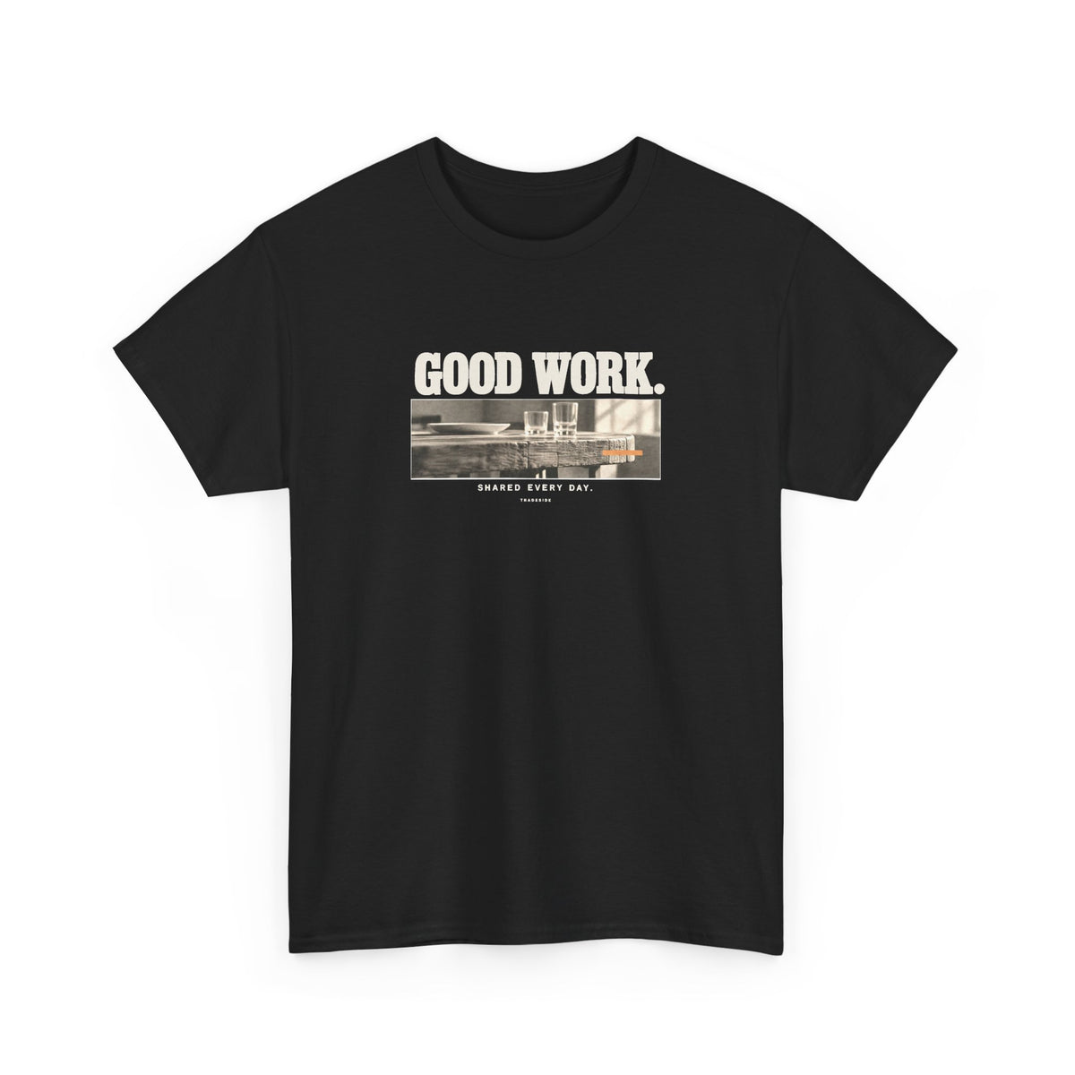 Good Work. Shared Every Day. Tee