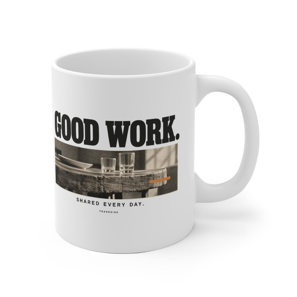 Good Work. Shared Every Day. Mug