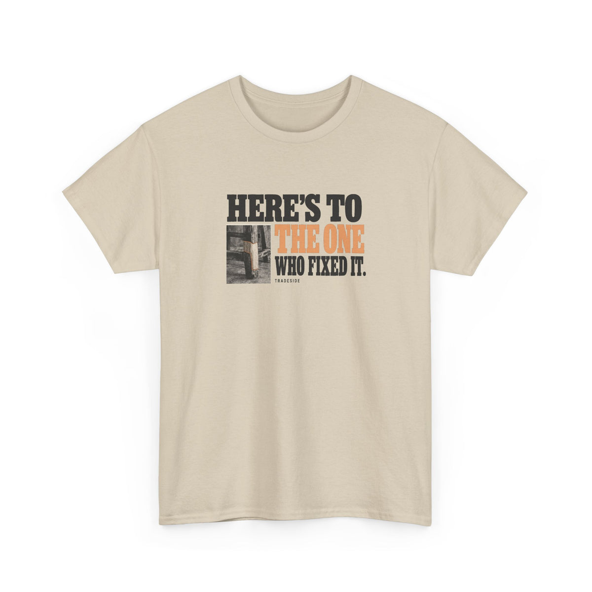 Here's to the One Who Fixed It Tee
