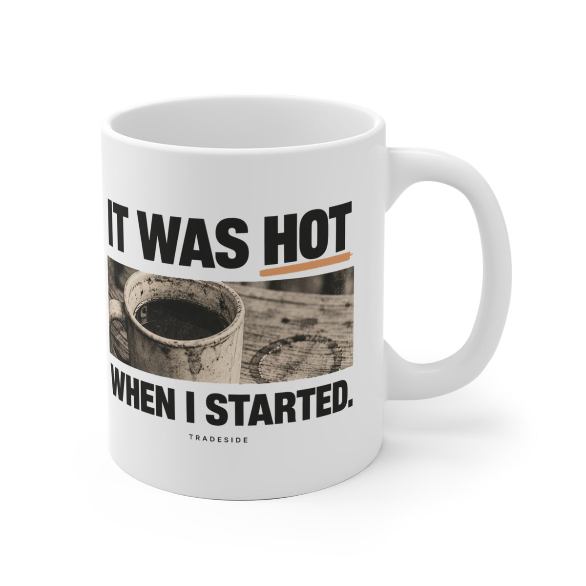 It Was Hot When I Started. Mug