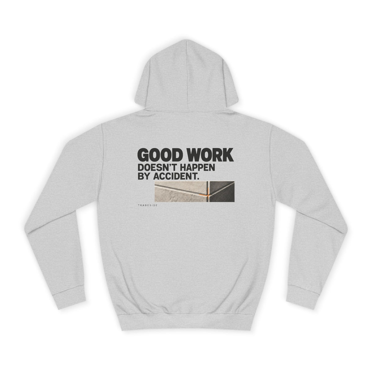 Good Work Doesn't Happen by Accident Hoodie