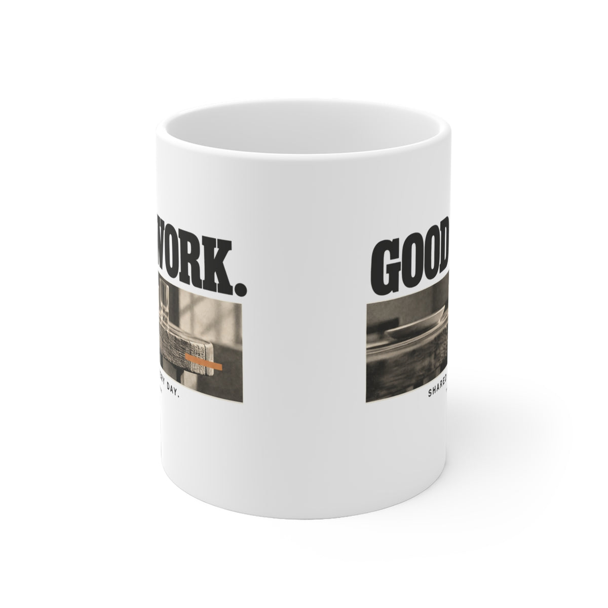 Good Work. Shared Every Day. Mug