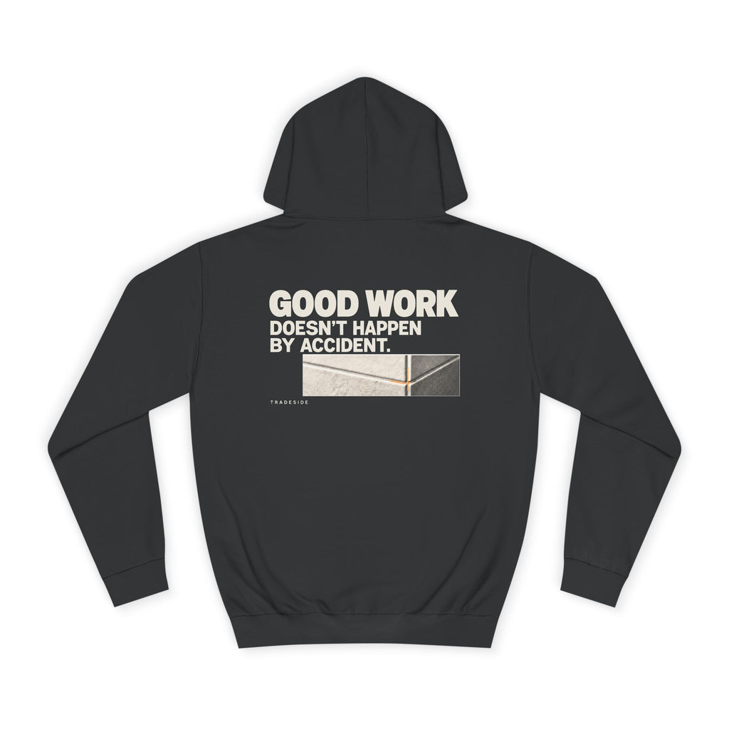 Good Work Doesn't Happen by Accident Hoodie