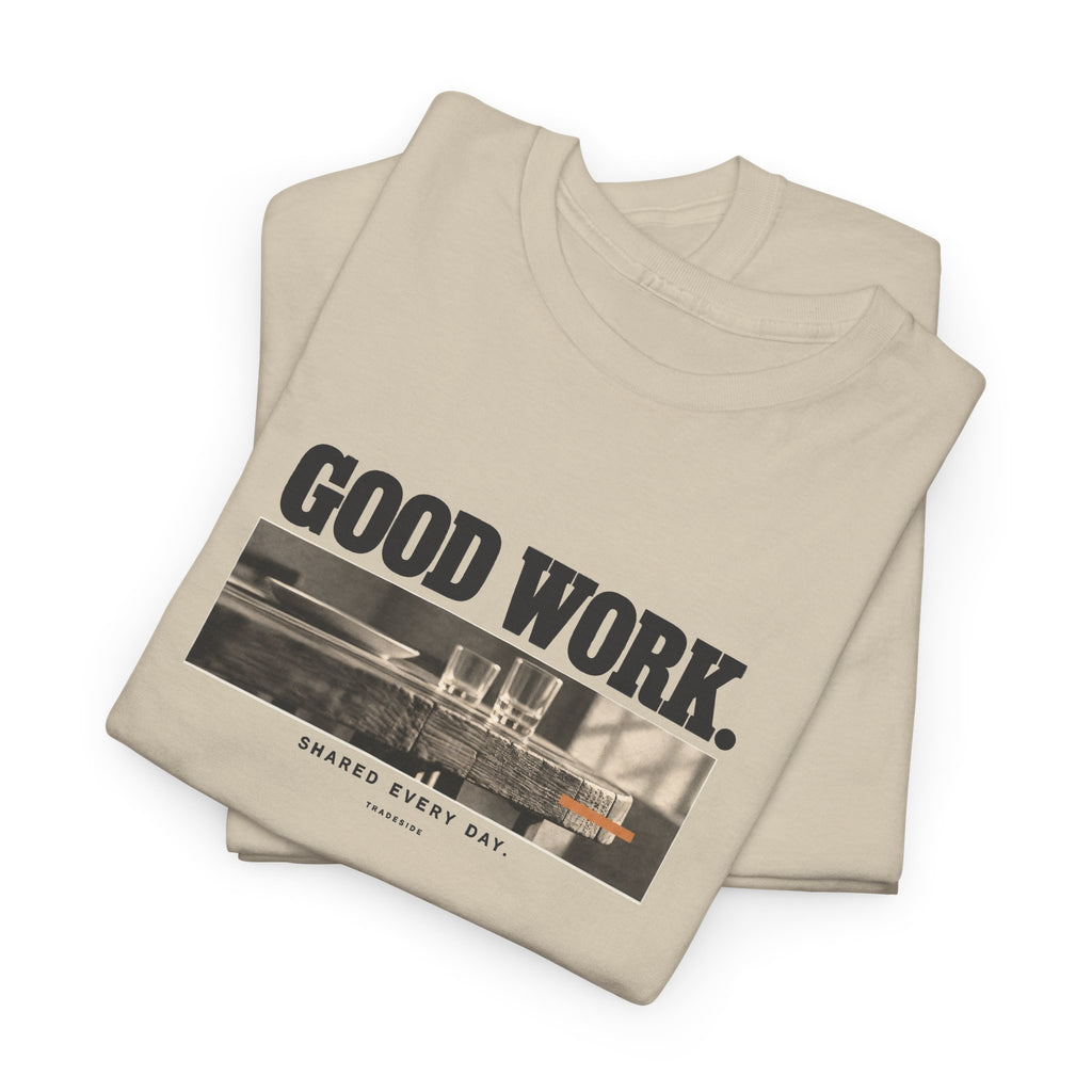 Good Work. Shared Every Day. Tee