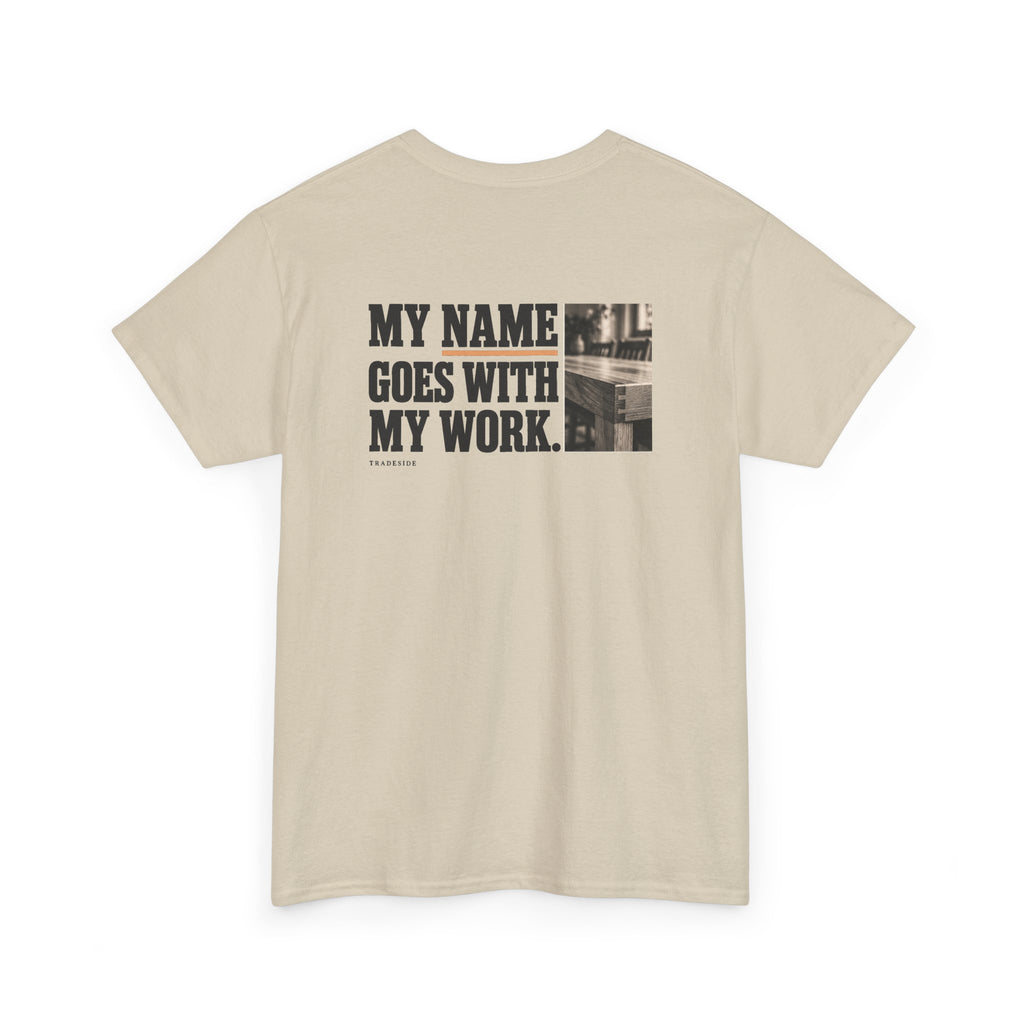 My Name Goes With My Work Tee
