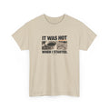 It Was Hot When I Started. Tee