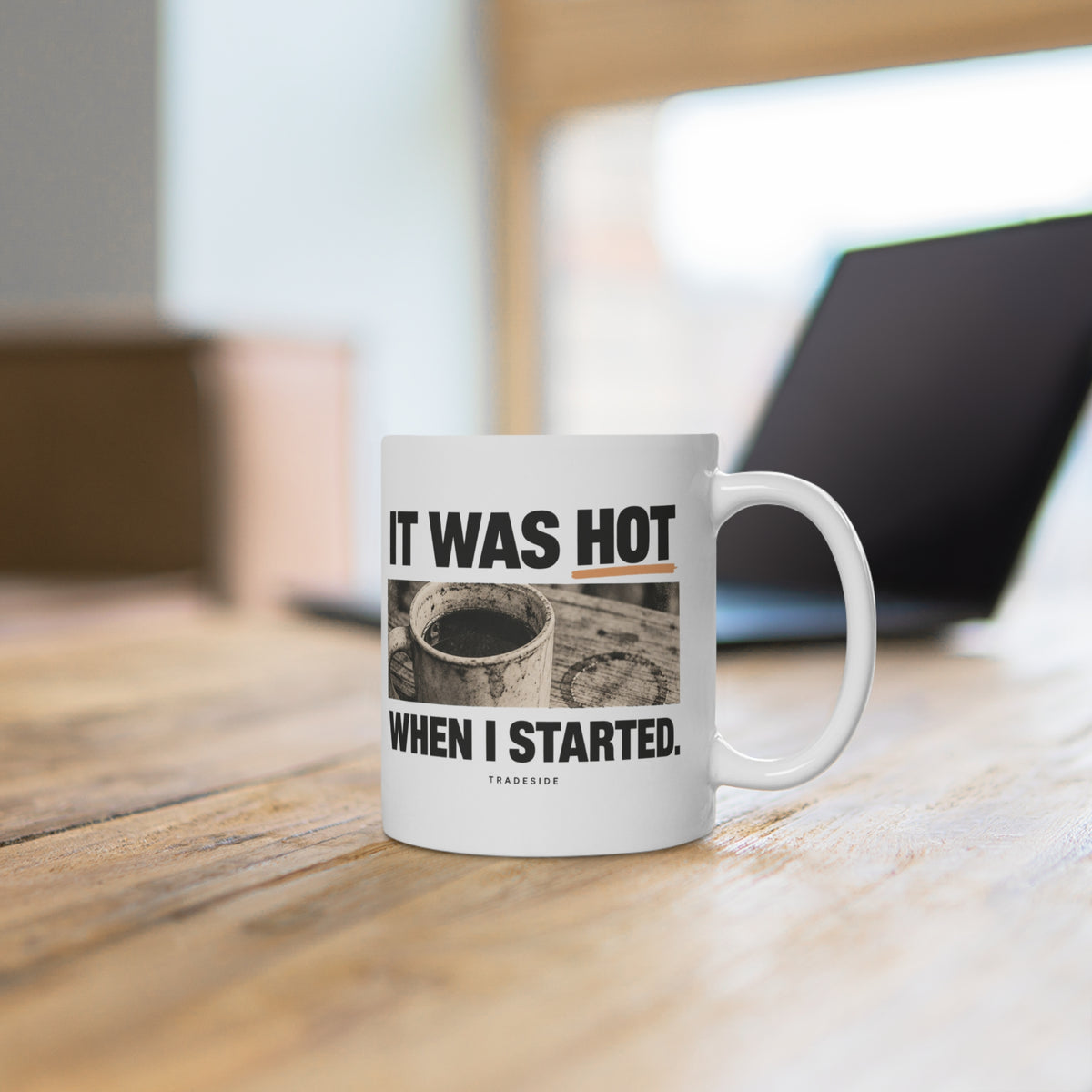 It Was Hot When I Started. Mug