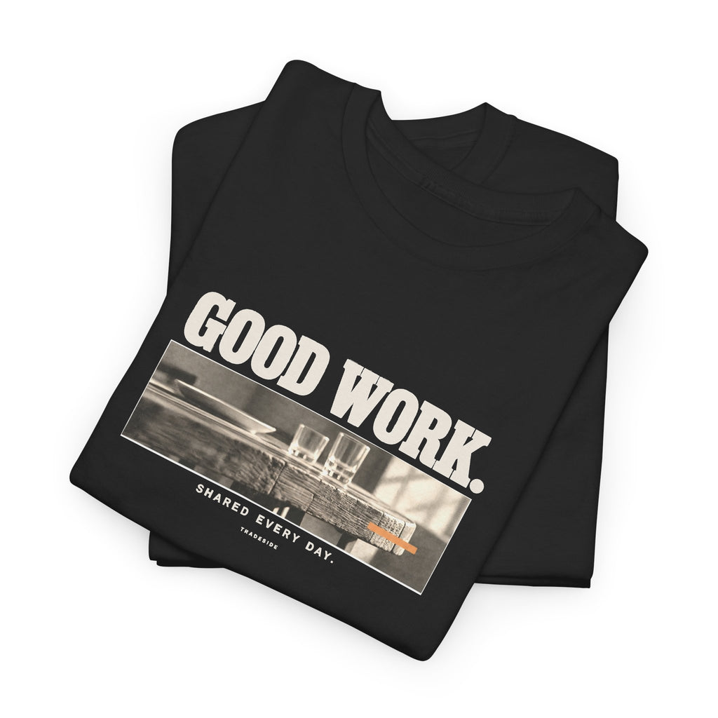 Good Work. Shared Every Day. Tee