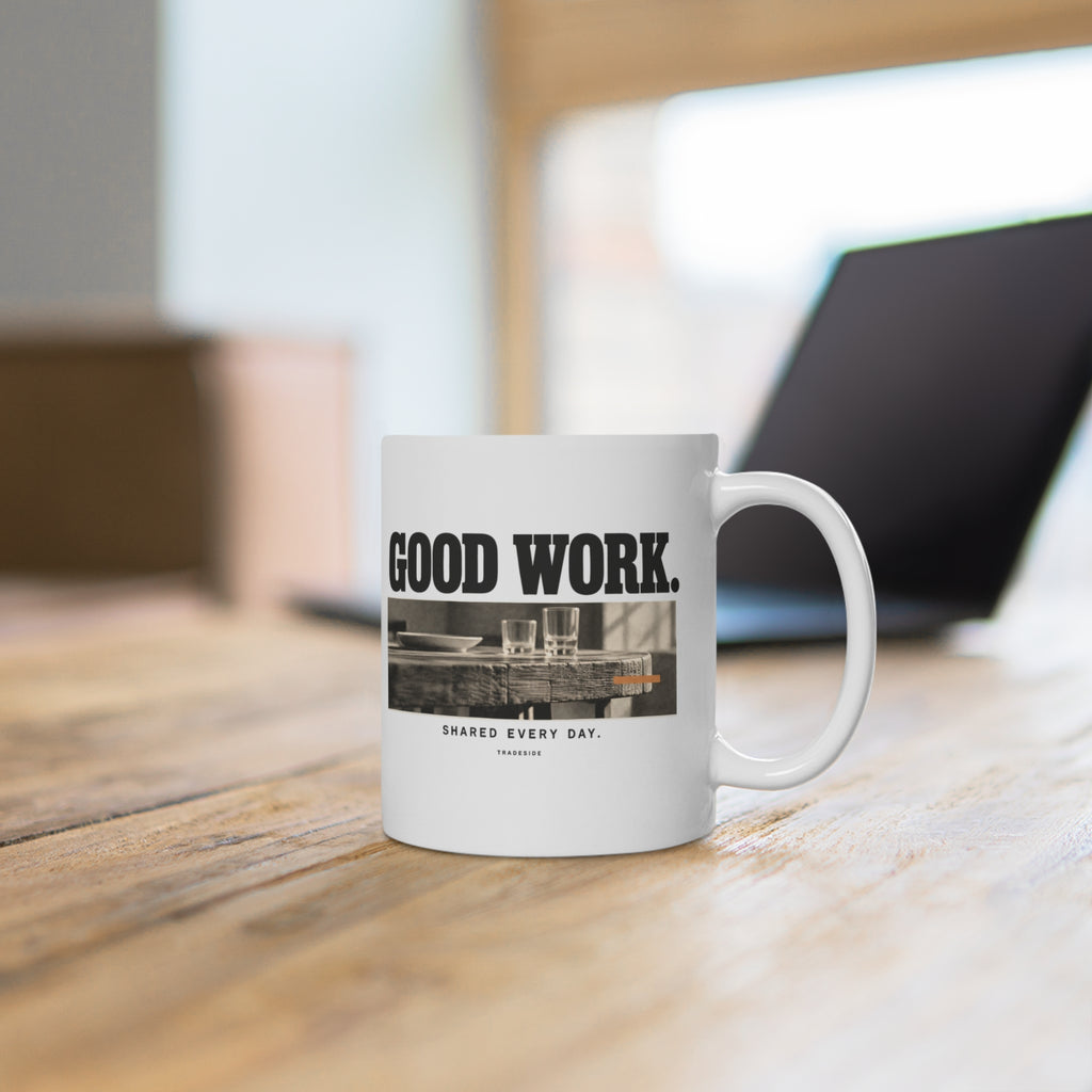 Good Work. Shared Every Day. Mug