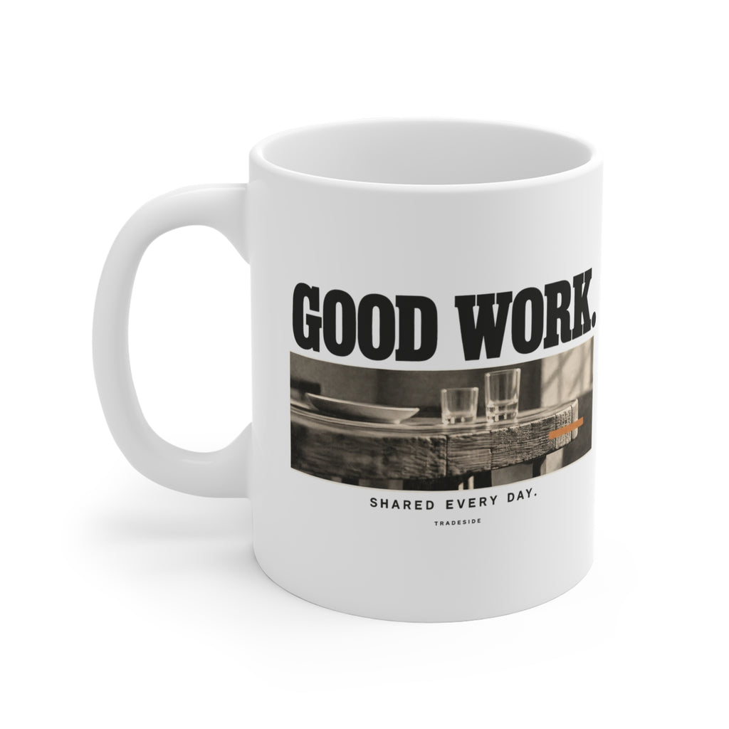 Good Work. Shared Every Day. Mug
