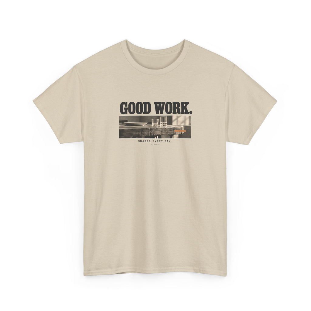 Good Work. Shared Every Day. Tee