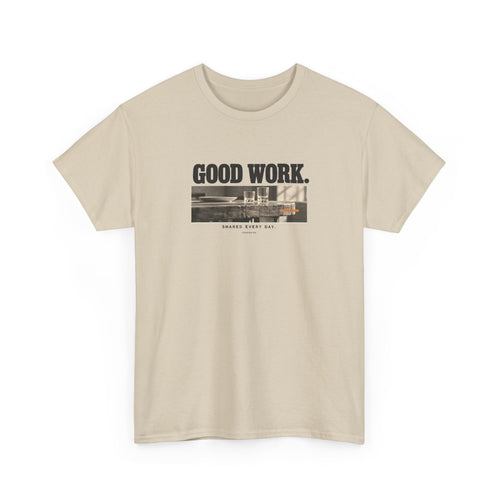 Good Work. Shared Every Day. Tee