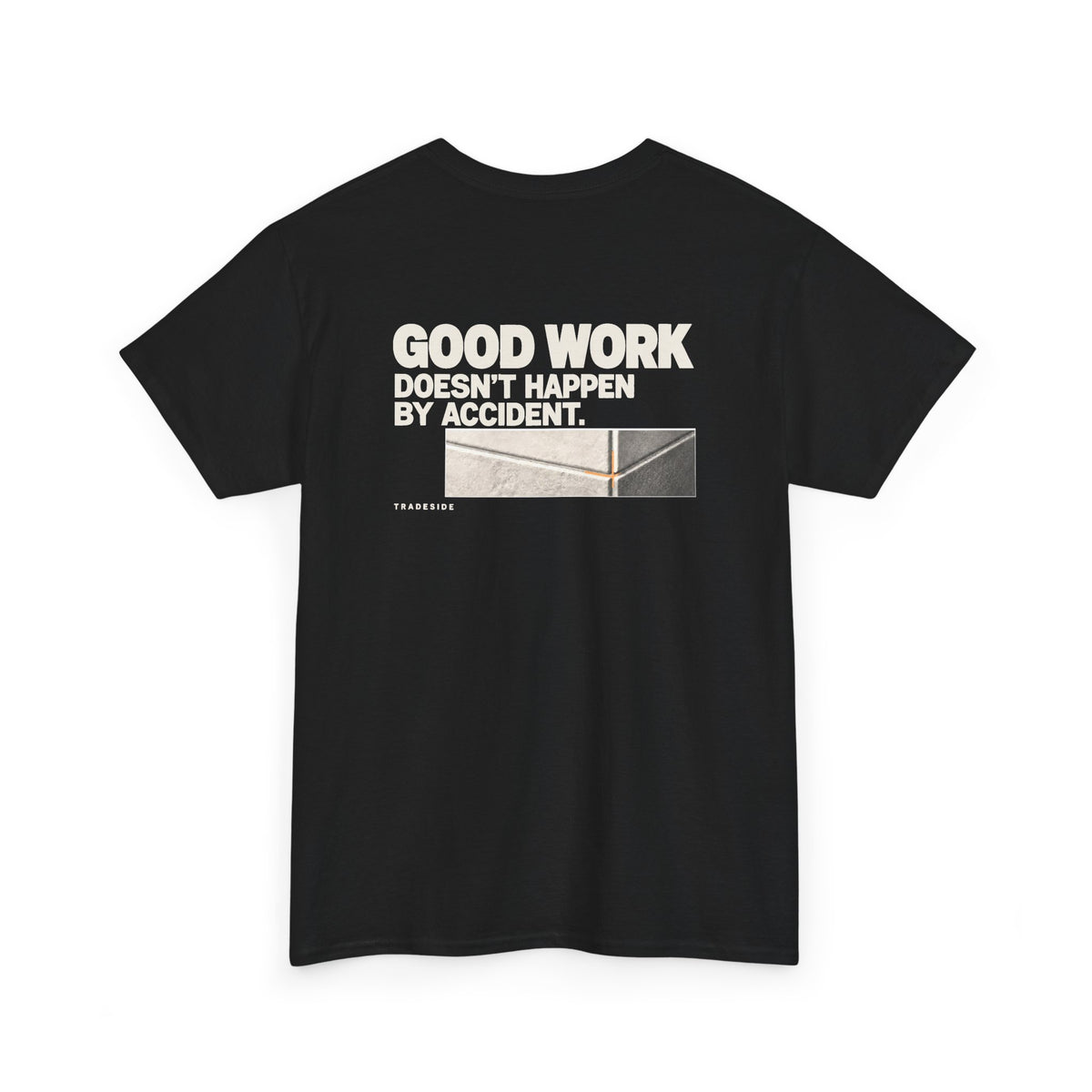 Good Work Doesn't Happen by Accident Tee